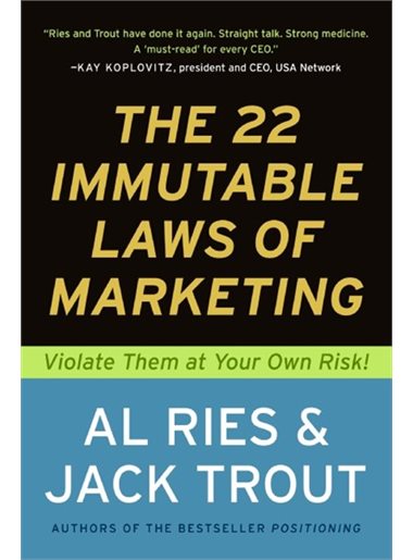 The 22 Immutable Laws of Marketing: Violate Them at Your Own Risk! 